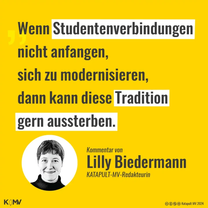 Das Bild die Visualisierung eines Zitates von Lilly Biedermann. Sie kommentiert: "Wenn Studentenverbindungen nicht anfangen, sich zu modernisieren dann kann diese Tradition gern aussterben."