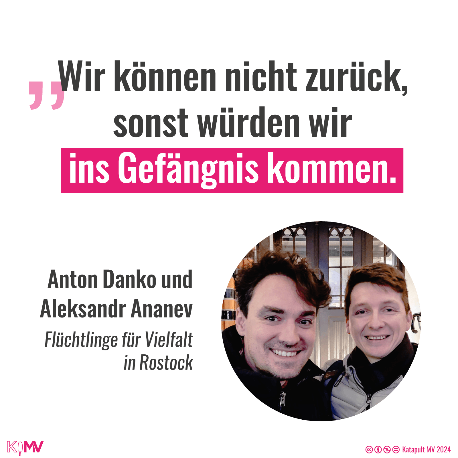 Zitat: „Wir können nicht zurück, sonst würden wir ins Gefängnis kommen.“ mit einem Foto von Anton Danko und Aleksandr Ananev von der Initiative Flüchtlinge für Vielfalt in Rostock