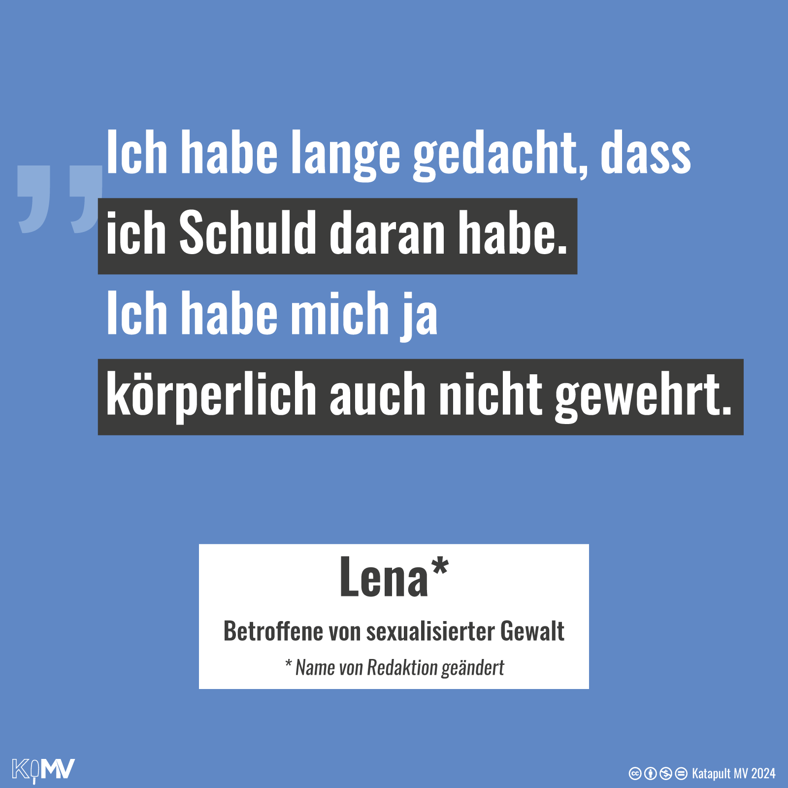 “Ich habe lange gedacht, dass ich Schuld daran habe. Ich habe mich ja körperlich auch nicht gewehrt”, Zitat von Lena, Betroffene von sexualisierter Gewalt (Name von Redaktion geändert)